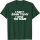 Funny Sarcastic gift I Can't Brain Today I Have The Dumb T-Shirt - T-Shirt | Forest