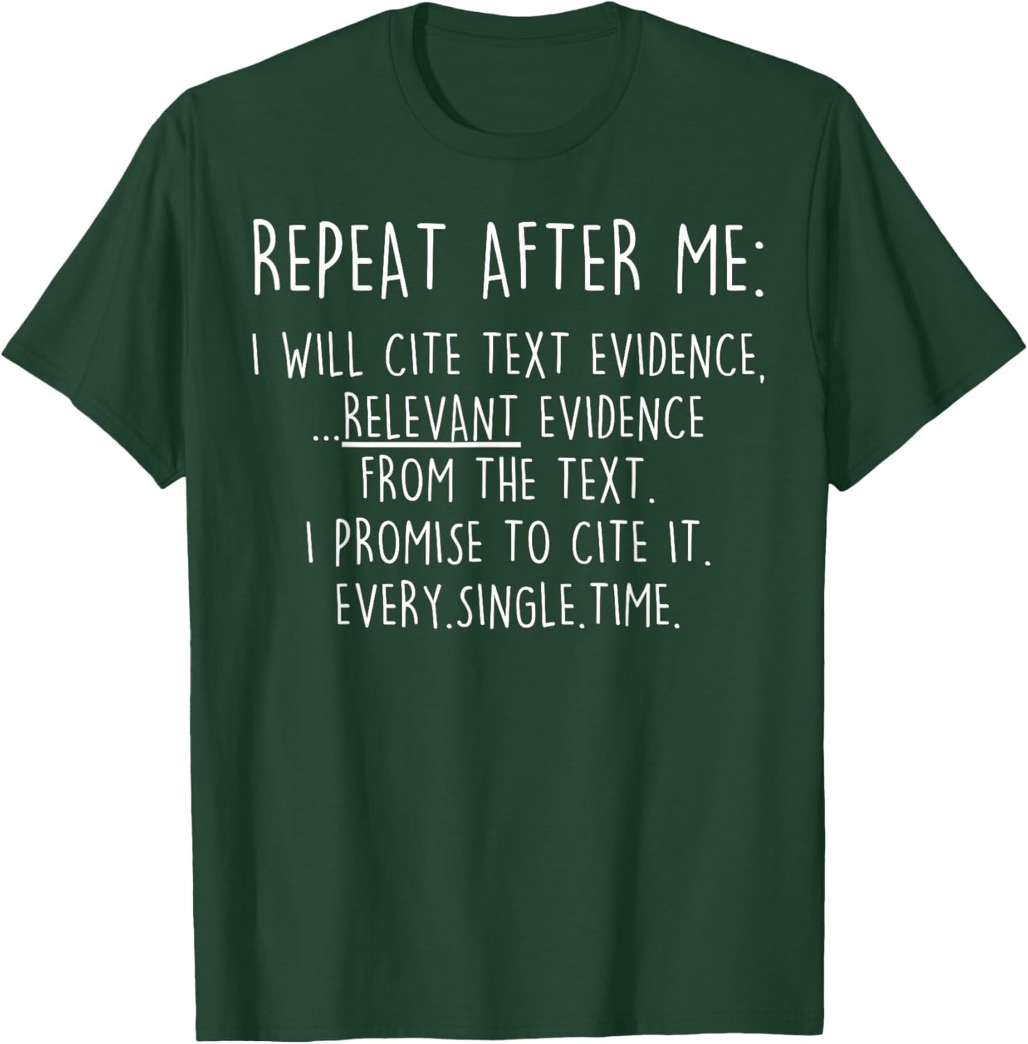 Repeat After Me I Will Cite Text Evidence Relevant Evidence T-Shirt - T-Shirt | Forest