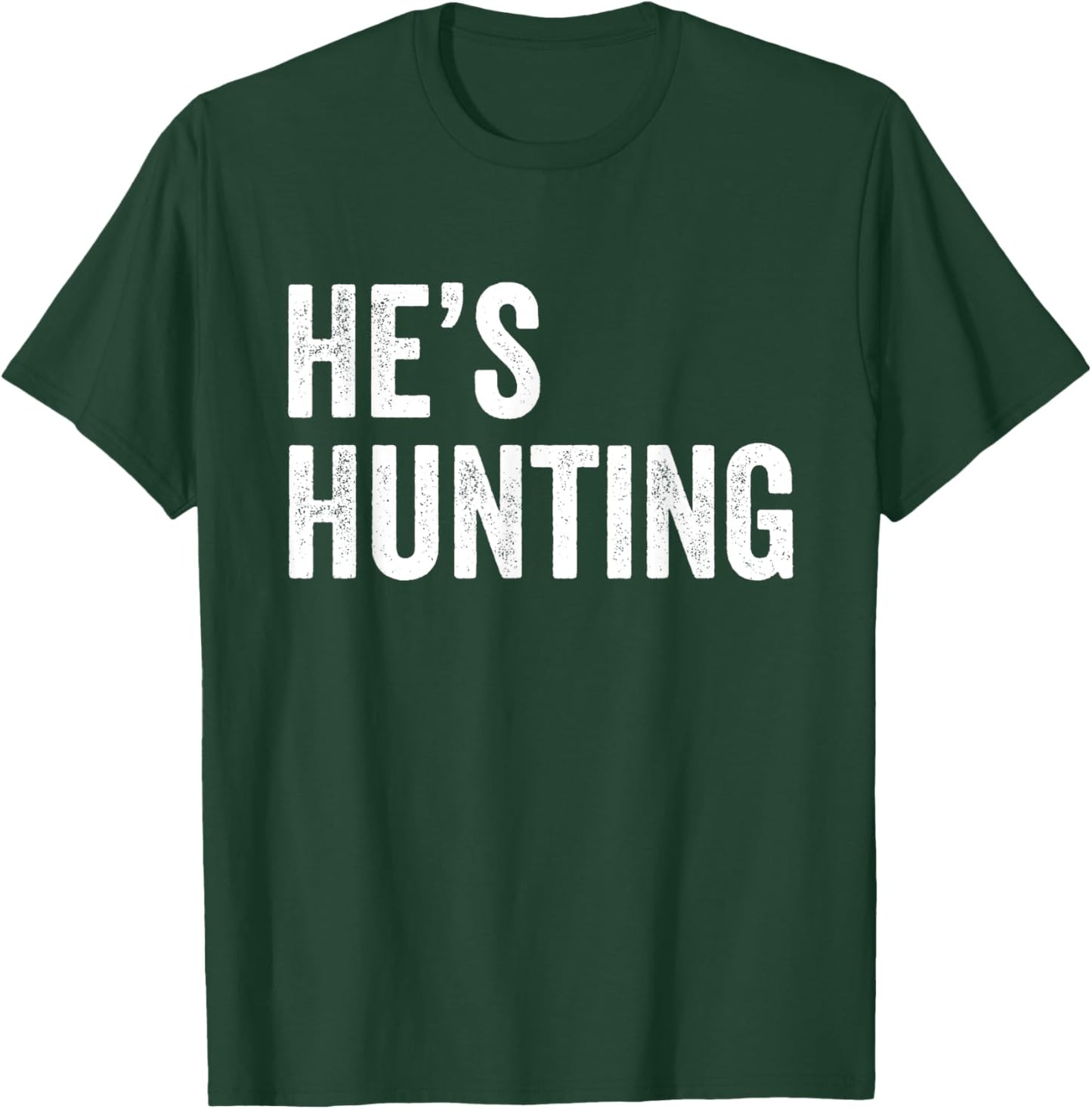 He's Hunting funny gifts T-Shirt - T-Shirt | Forest