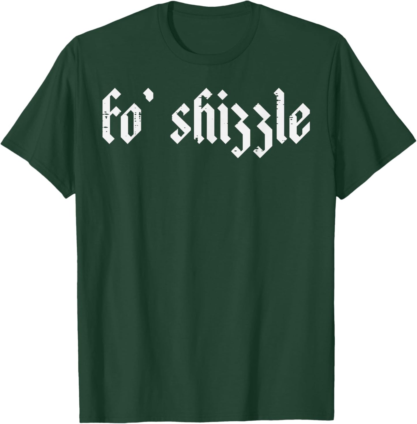 Fo Shizzle Funny Saying Slang Rap Gangsta Men Women Boys Kid T-Shirt - T-Shirt | Forest