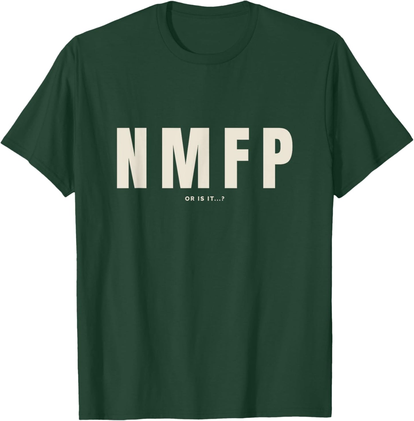 NMFP or is it...? T-Shirt - T-Shirt | Forest