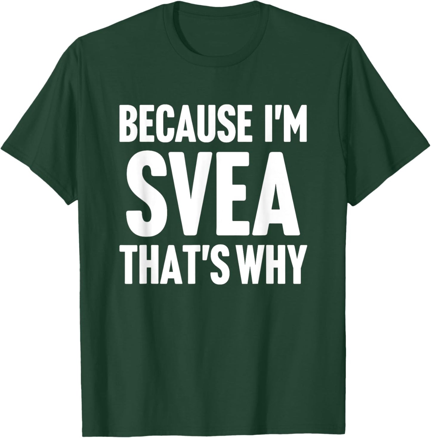 Because I'm Svea That's Why Am Personalized Name T-Shirt - T-Shirt | Forest