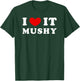I Love It Mushy, I Heart It Mushy T-Shirt - T-Shirt | Forest