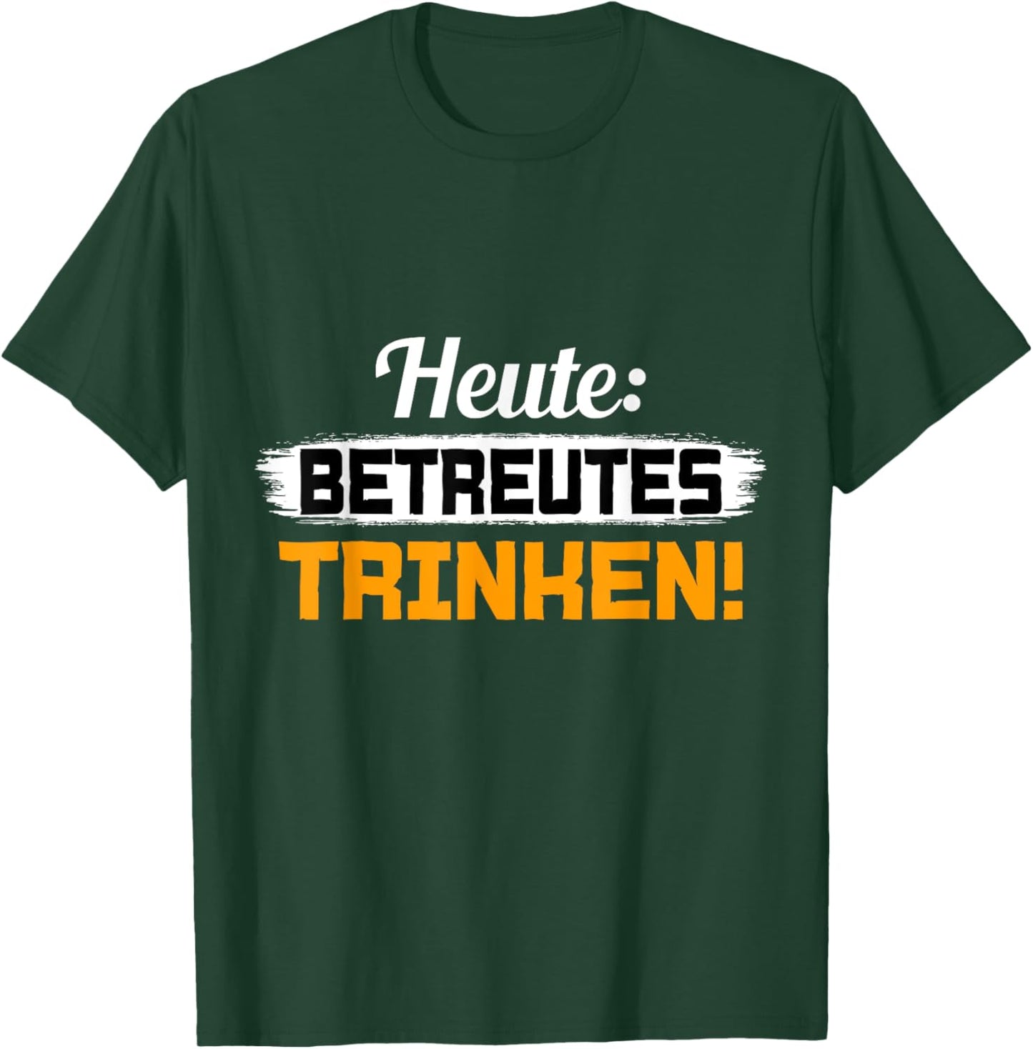 with German Text "Heute Betreutes Trinken" [German Language], black, S T-Shirt - T-Shirt | Forest