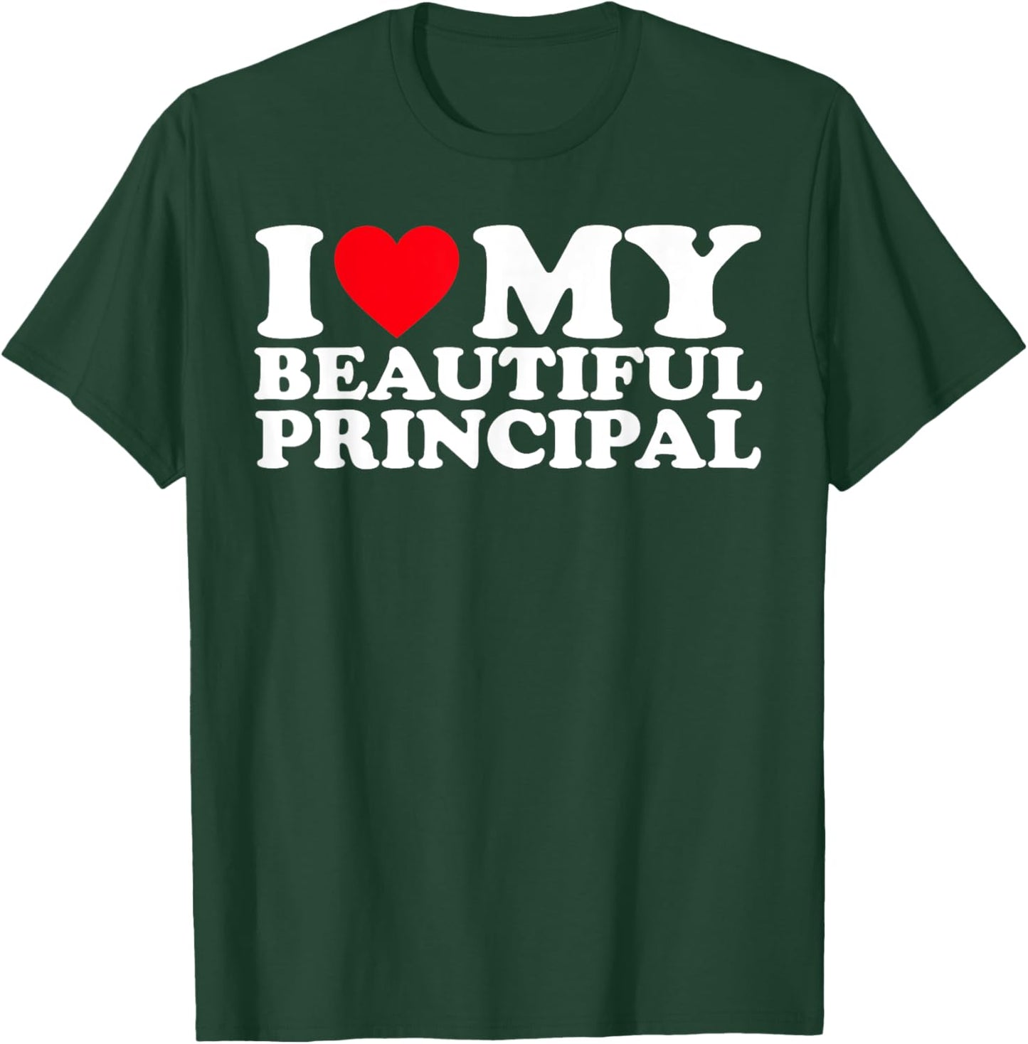 I Love My Beautiful Principal I Heart My Beautiful Principal T-Shirt - T-Shirt | Forest