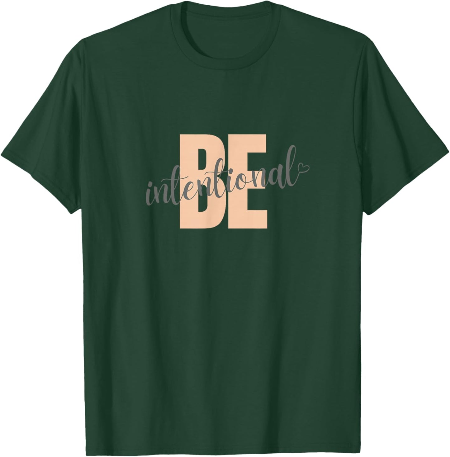 Be Intentional motivational saying with heart T-Shirt - T-Shirt | Forest
