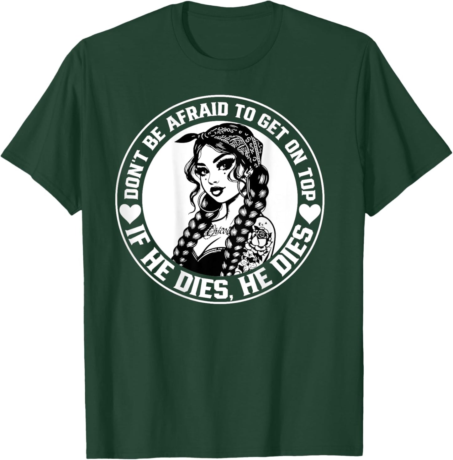 Don't Be Afraid To Get On Top If He Dies He Dies T-Shirt - T-Shirt | Forest