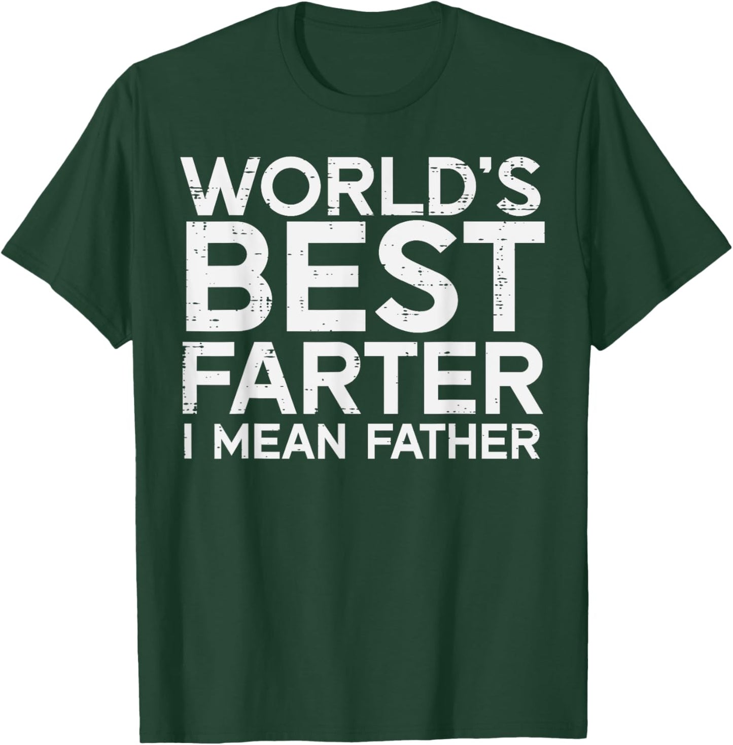 Worlds Best Farter I Mean Father Funny Dad Daddy Papa Men T-Shirt - T-Shirt | Forest