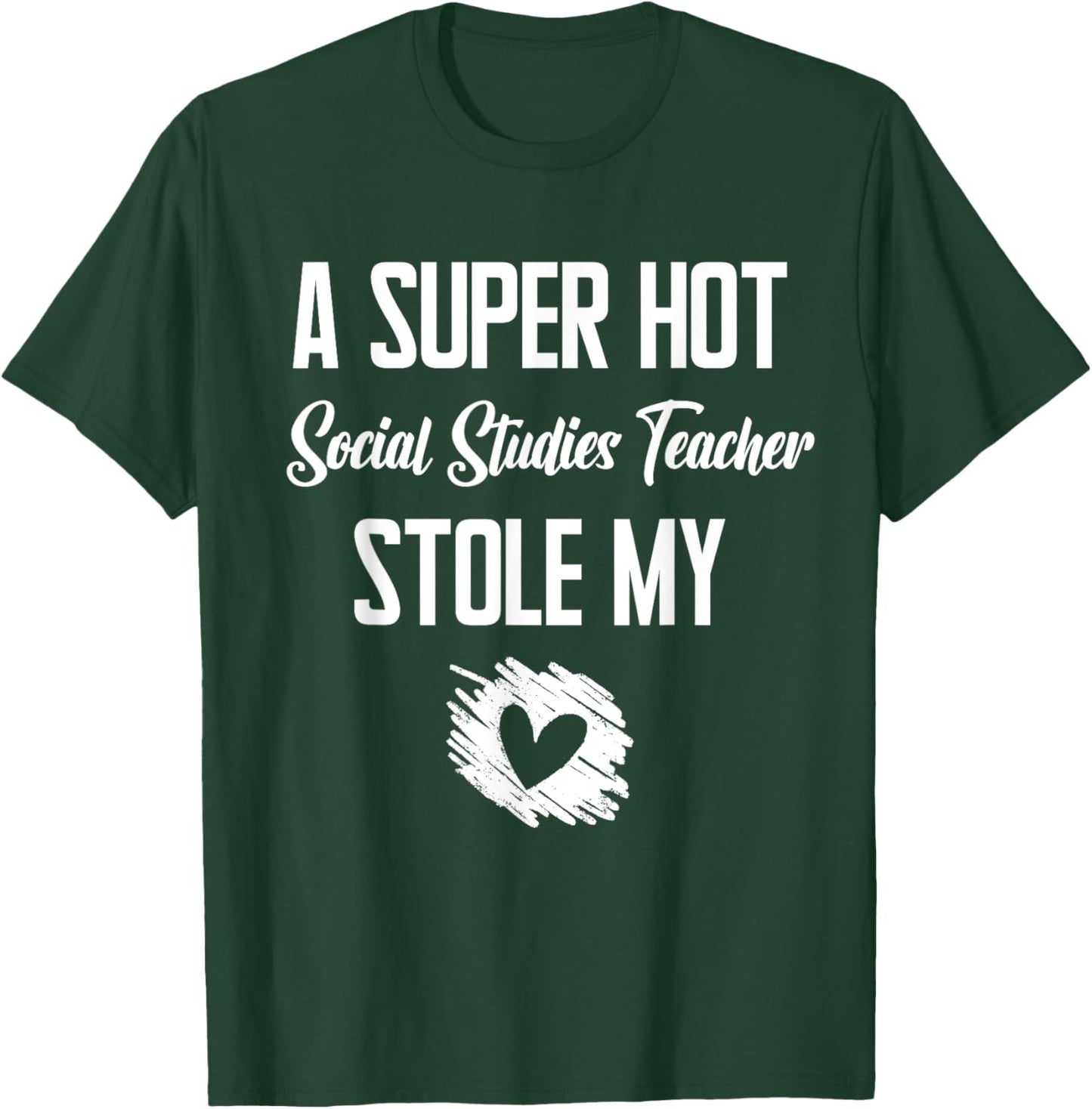 A Super Hot Social Studies Teacher Stole My Heart Cute I T-Shirt - T-Shirt | Forest