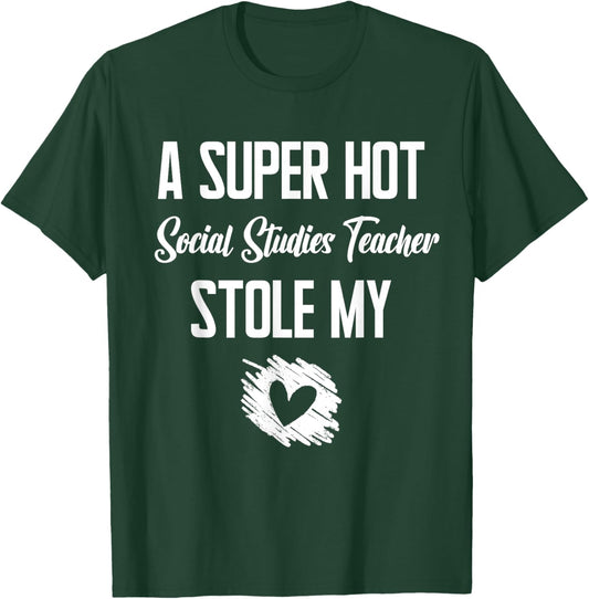 A Super Hot Social Studies Teacher Stole My Heart Cute I T-Shirt - T-Shirt | Forest