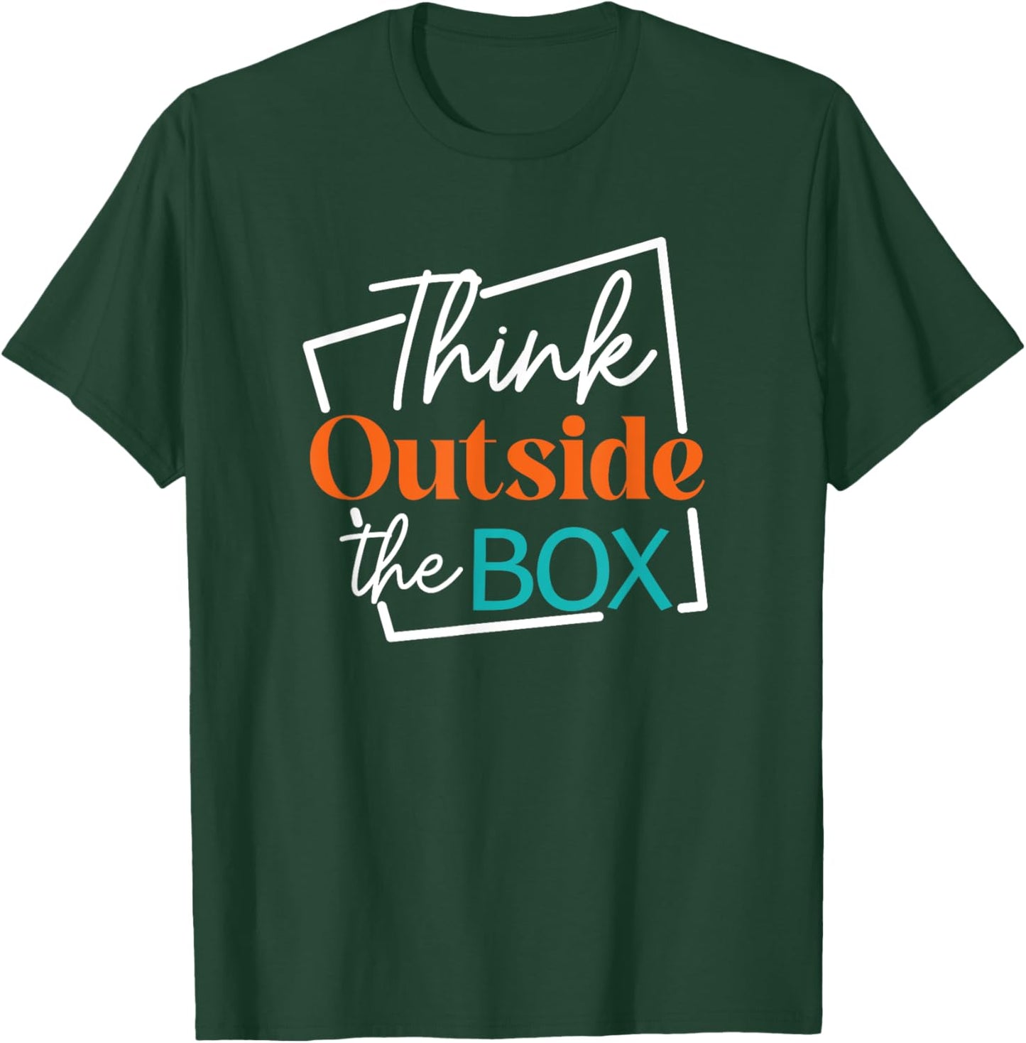 Think Outside The Box Encouraging Quote T-Shirt - T-Shirt | Forest
