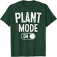 Plant Mode On Costume Funny Gardening Gift Gardener Florist T-Shirt - T-Shirt | Forest