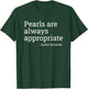 Pearls are Always Appropriate Classic Pear T-Shirt - T-Shirt | Forest