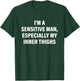 Funny I'm A Sensitive Man Especially My Inner Thighs T-Shirt - T-Shirt | Forest