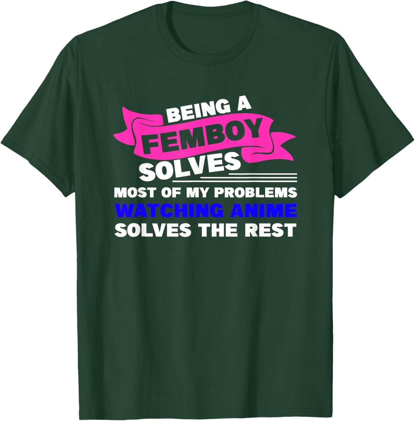 Being a Femboy Solves Most of My Problems T-Shirt - T-Shirt | Forest