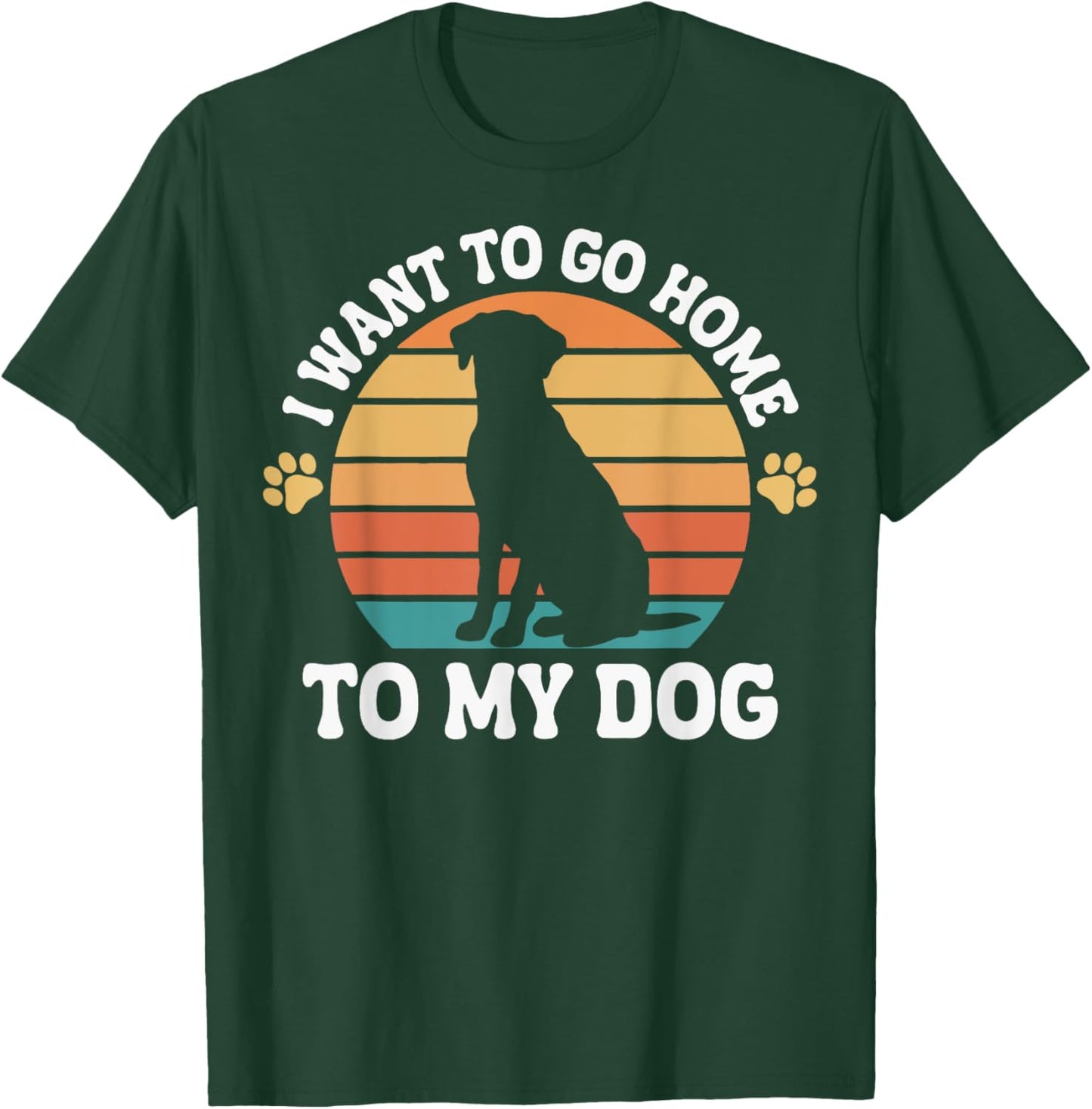 I Want To Go Home To My Dog Men Women T-Shirt - T-Shirt | Forest
