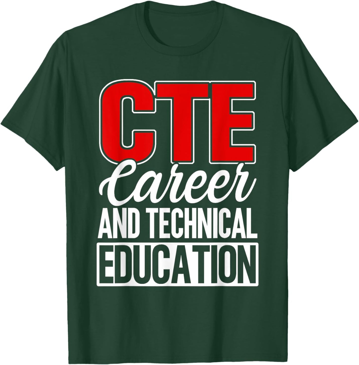 CTE Career And Technical Education Teacher Instructor Funny T-Shirt - T-Shirt | Forest