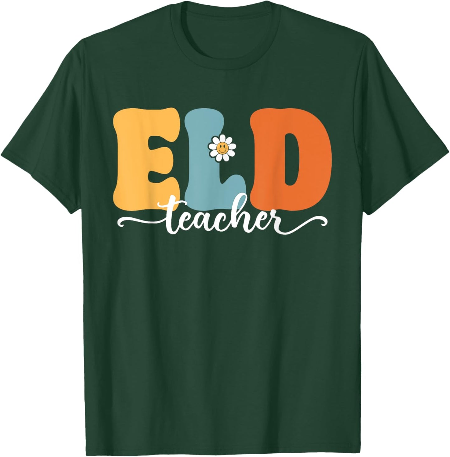 ELD Teacher Funny Back To School Teachers Students Women T-Shirt - T-Shirt | Forest