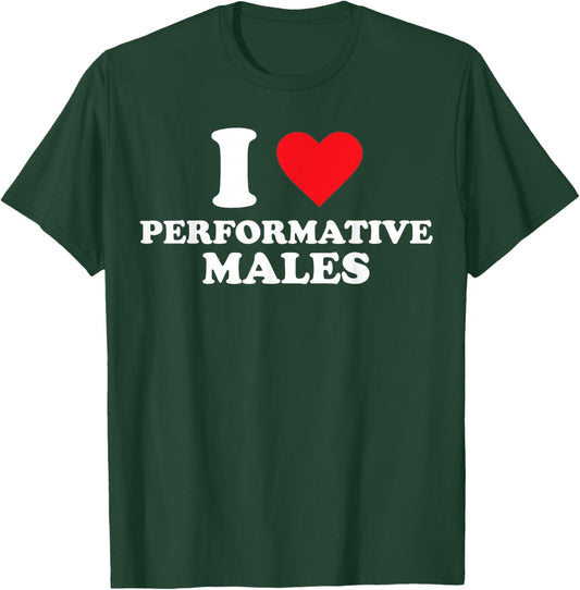 I Heart Performative Males T-Shirt - T-Shirt | Forest