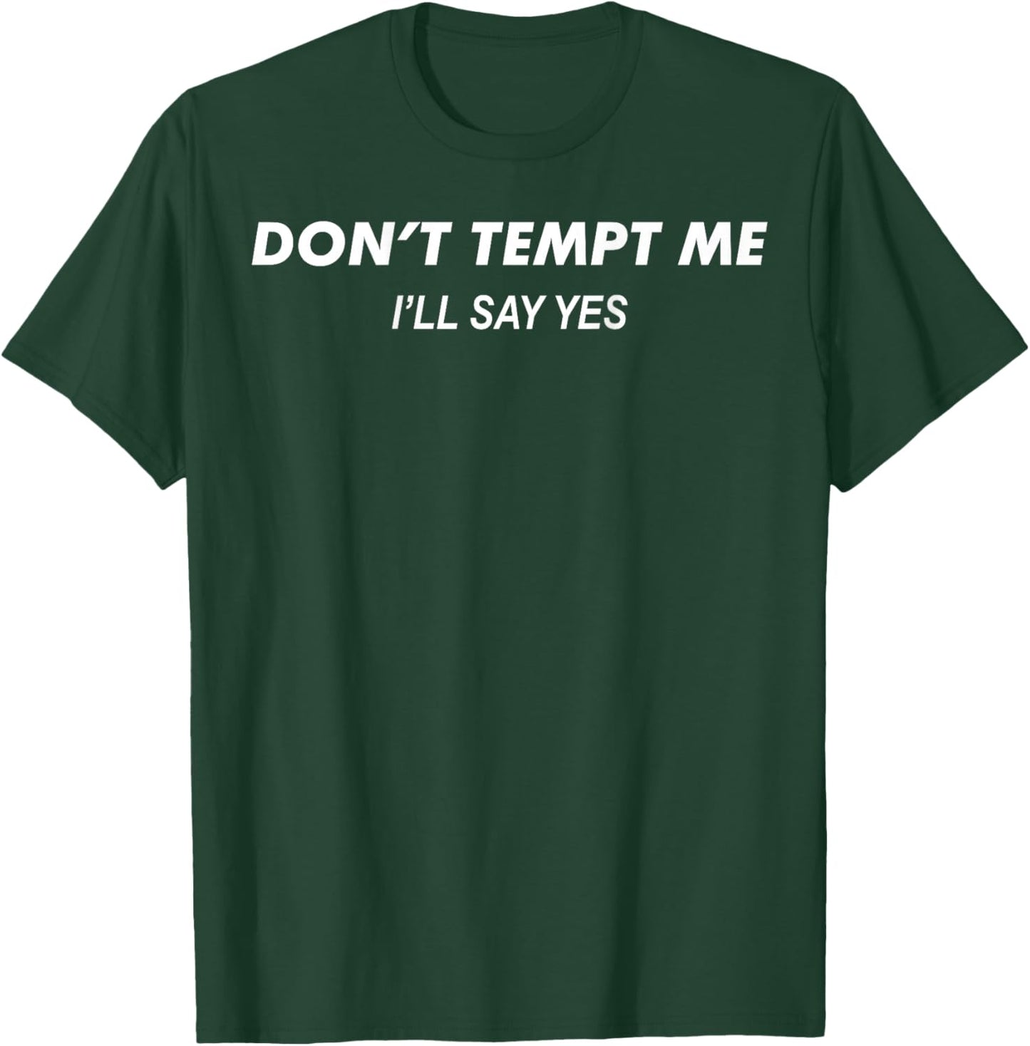 Don’t Tempt Me I’ll Say Yes Funny (Words on Back) T-Shirt - T-Shirt | Forest