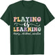 Playing Is Learning Funny Groovy Early Childhood Education T-Shirt - T-Shirt | Forest