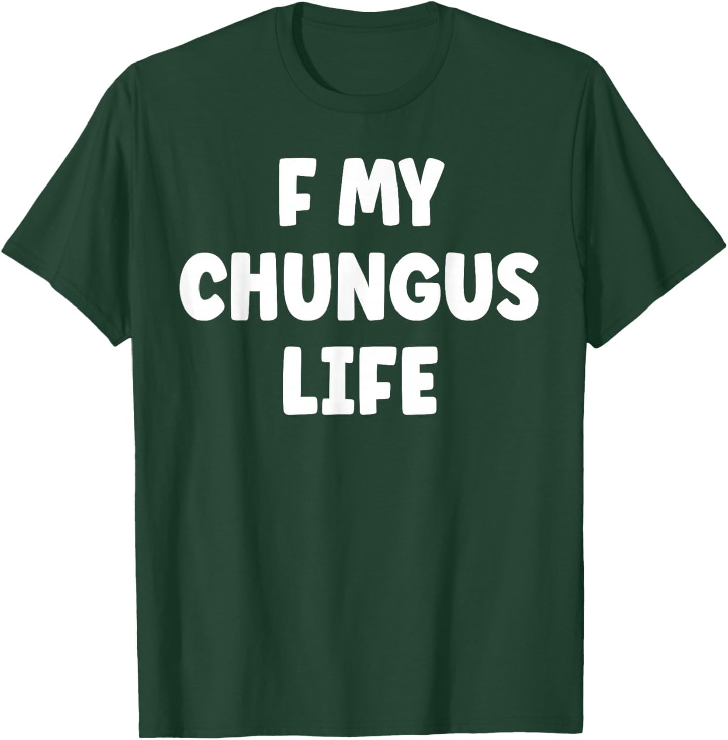 F My Chungus Life Funny Gen Alpha T-Shirt - T-Shirt | Forest