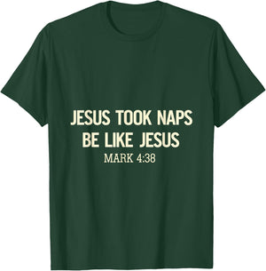 Jesus Took Naps Be Like Jesus Bible Verse Faith Relaxation T-Shirt - T-Shirt | Forest
