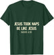 Jesus Took Naps Be Like Jesus Bible Verse Faith Relaxation T-Shirt - T-Shirt | Forest