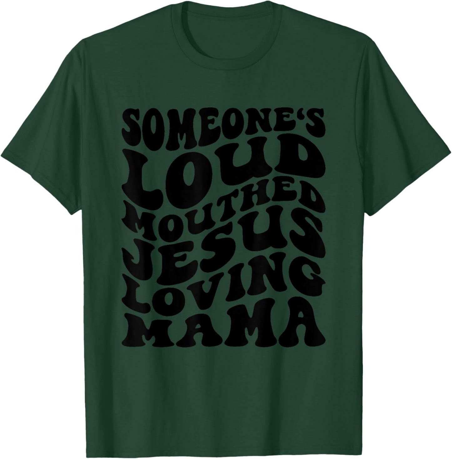 Someone's Loud Mouthed Jesus Loving Mama Mother's Day Mom T-Shirt - T-Shirt | Forest