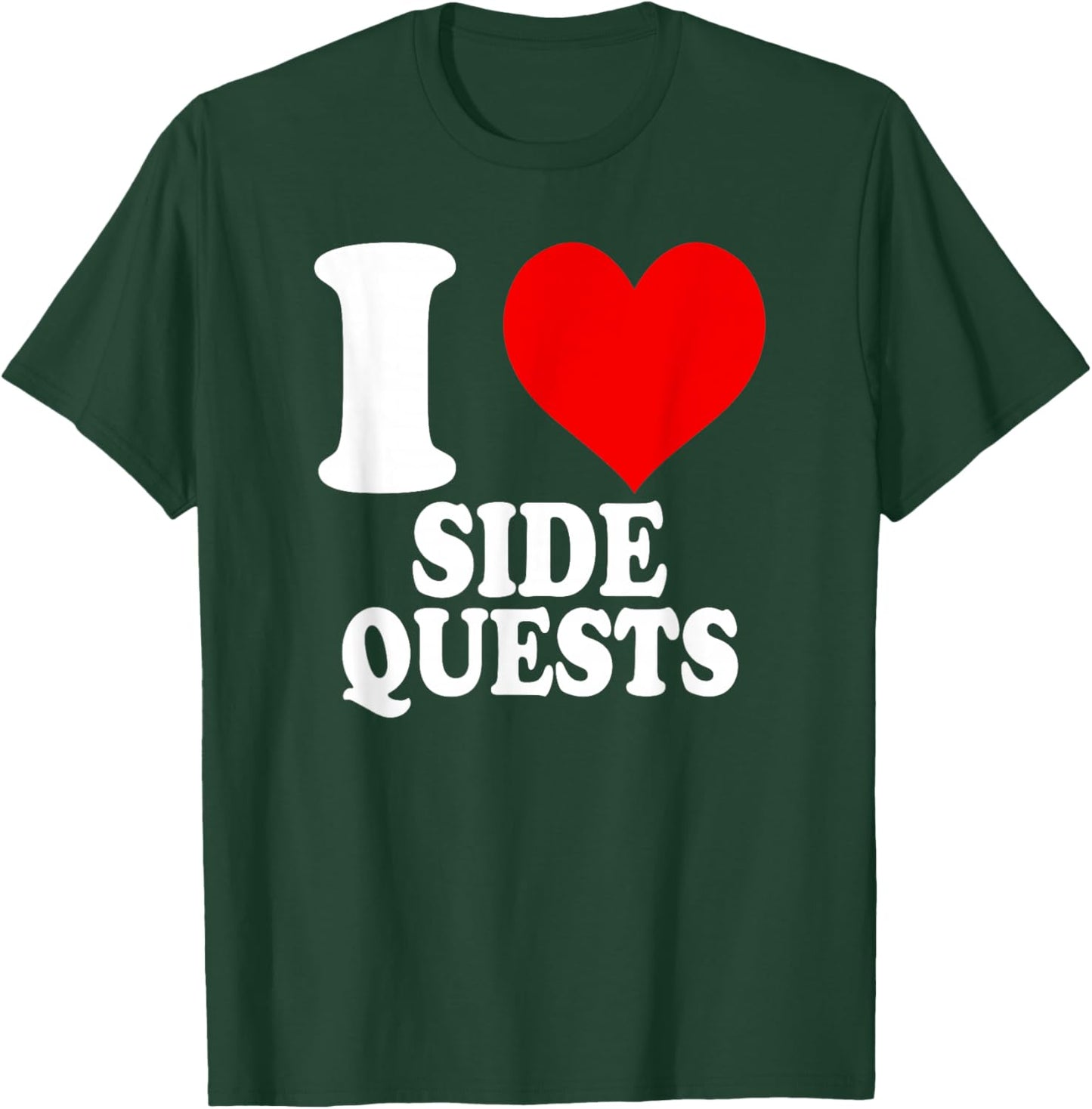 I Love Side Quests T-Shirt - T-Shirt | Forest