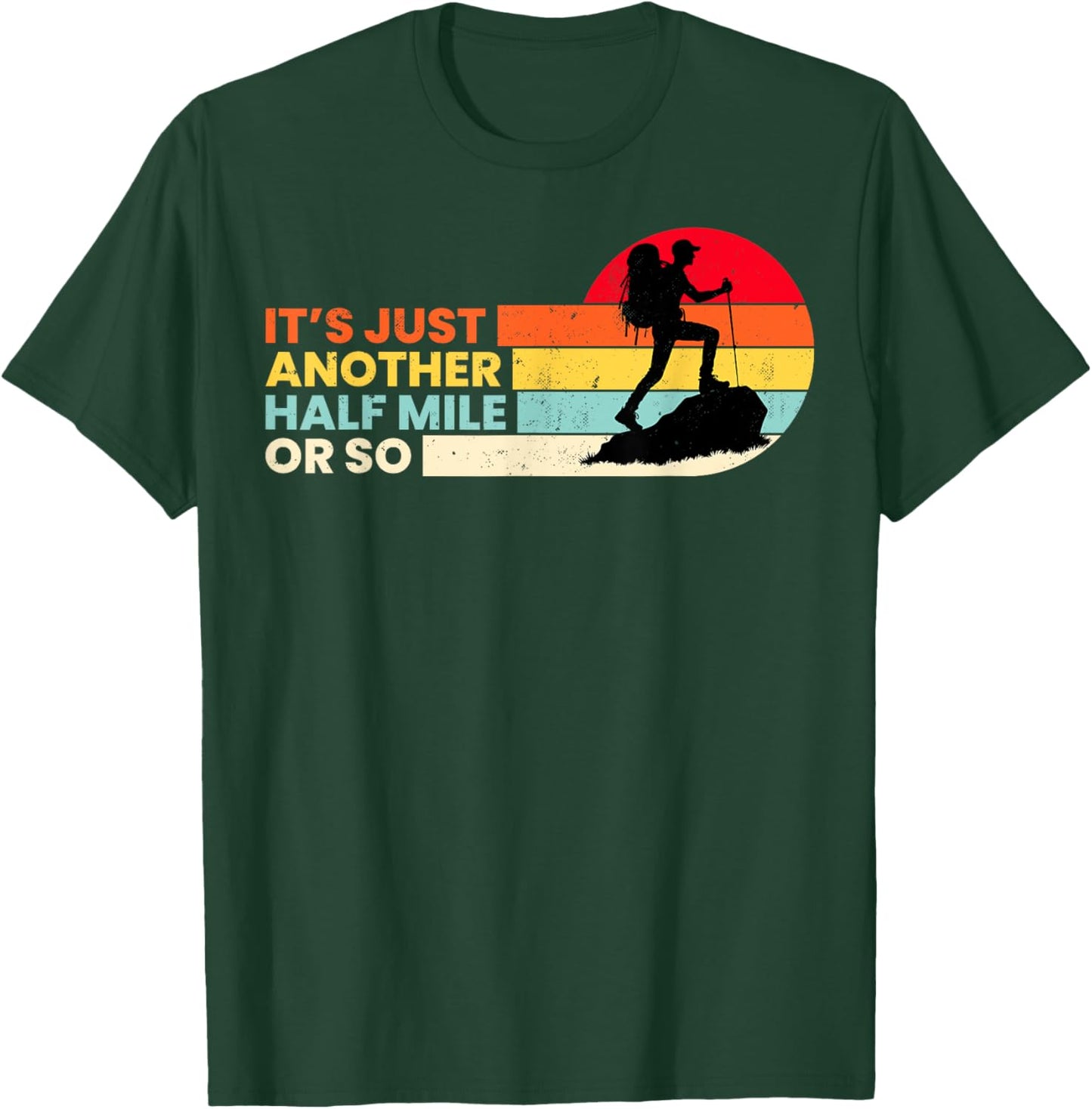 It's Just Another Half Mile Or So Outdoors Mountain Hiking T-Shirt - T-Shirt | Forest