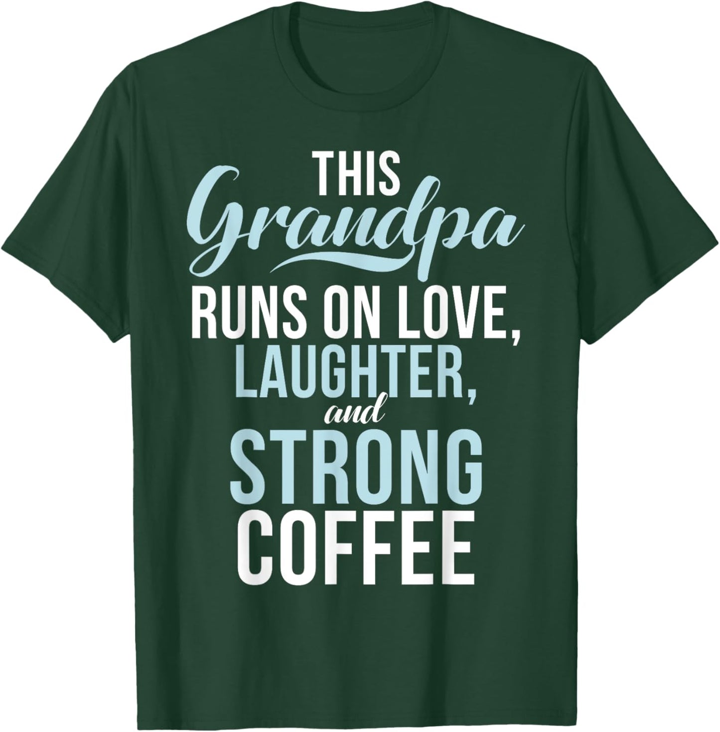 Runs on Love Laughter and strong Coffee New Grandpa T-Shirt - T-Shirt | Forest