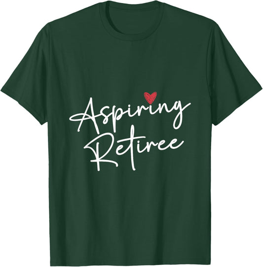 Aspiring Retiree Colleagues Retirement Retired Retiree T-Shirt - T-Shirt | Forest