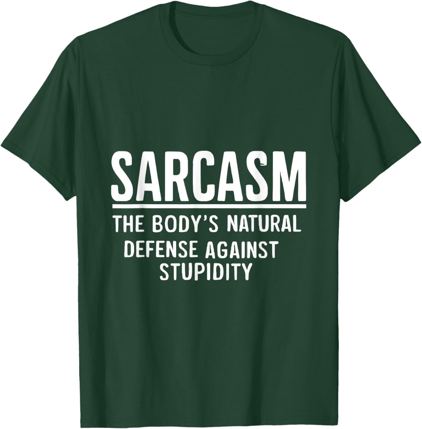Sarcasm The Body's Natural Defense Against Stupidity T-Shirt - T-Shirt | Forest