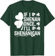 If I Shenan Once I’ll Shenanigan Funny St. Patrick's Day T-Shirt - T-Shirt | Forest