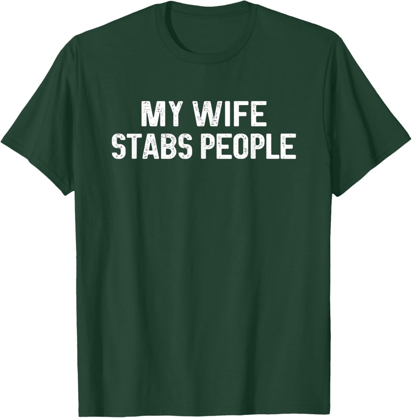 My Wife Stabs People T-Shirt - T-Shirt | Forest