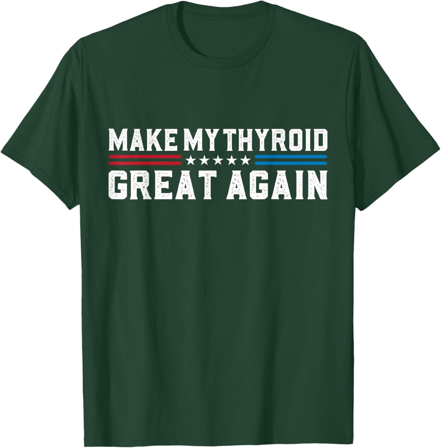 Make My Thyroid Great Again Thyroid Cancer Surgery Recovery T-Shirt - T-Shirt | Forest