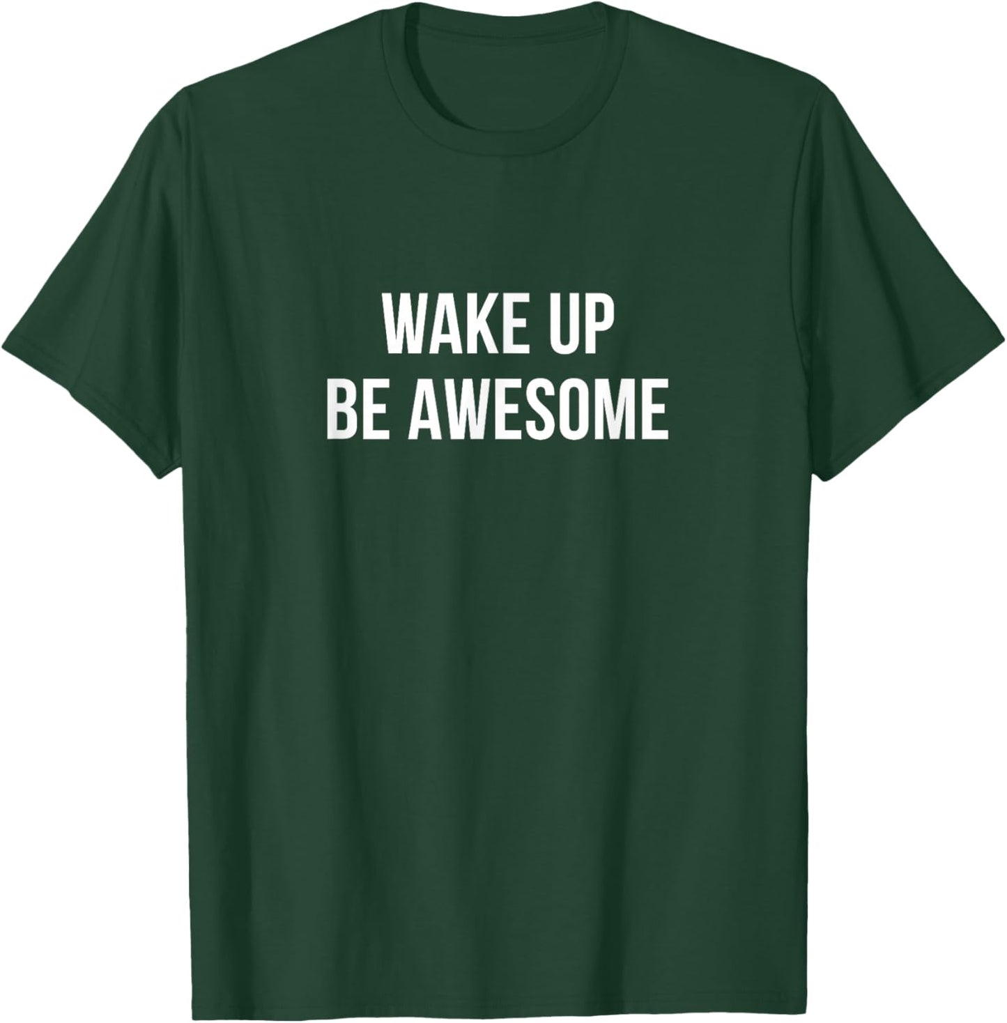 Wake Up - Be Awesome T-Shirt - T-Shirt | Forest
