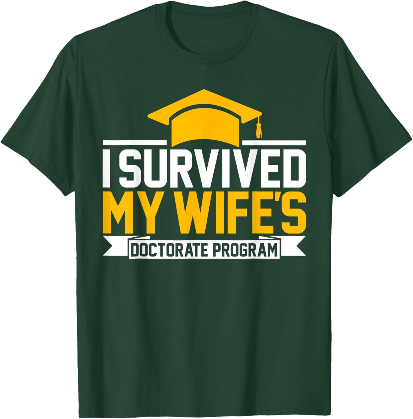 I survived MY wife's Doctorate Program funny PhD Husband T-Shirt - T-Shirt | Forest