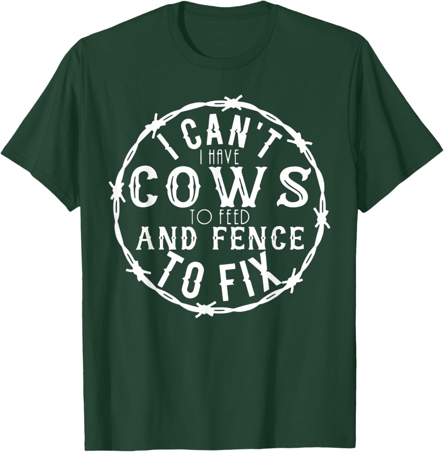 I Can't I Have Cows To Feed And Fence To Fix Farmer Farming T-Shirt - T-Shirt | Forest