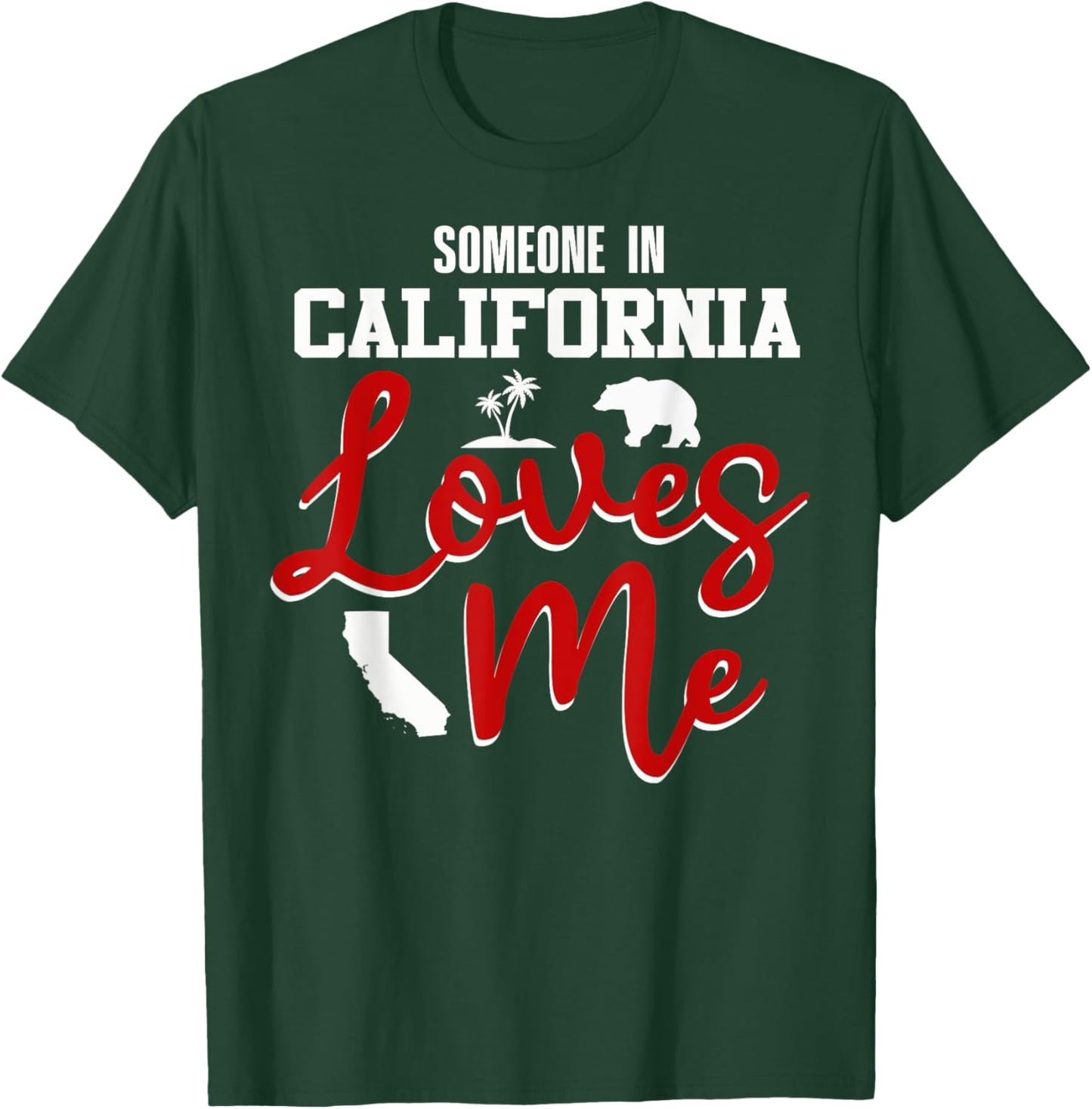 Someone In California Loves Me T-Shirt - T-Shirt | Forest