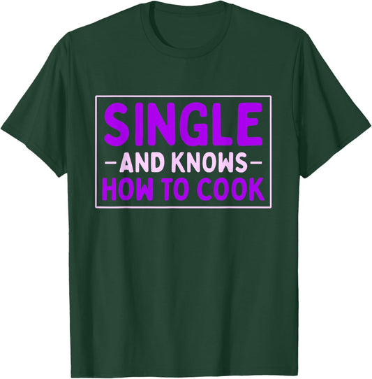 Single And Knows How To Cook | Funny Dating T-Shirt - T-Shirt | Forest