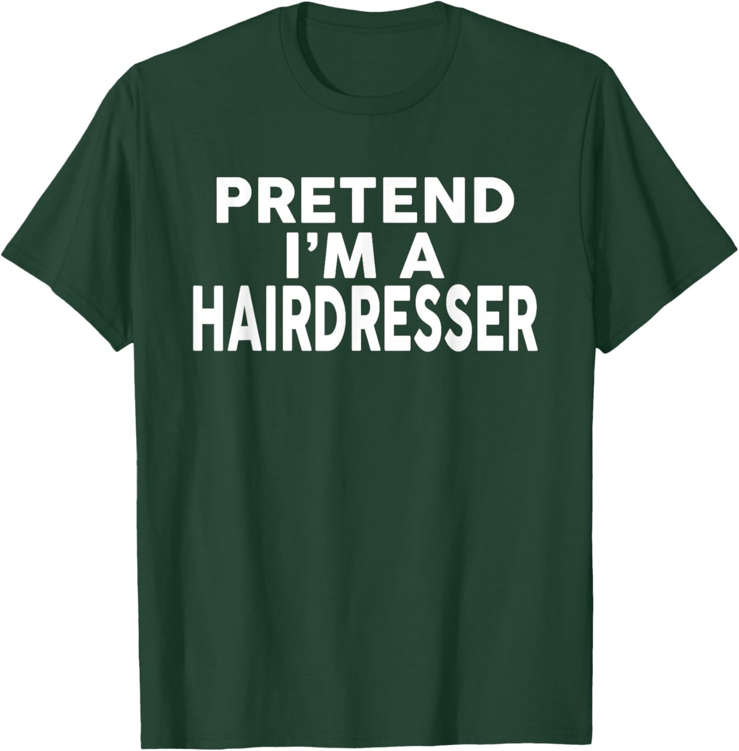 Pretend I'm A Hairdresser Halloween Costume T-Shirt - T-Shirt | Forest