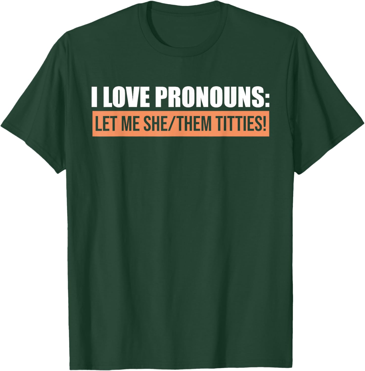 I Love Pronouns Let Me She Them Titties Funny T-Shirt - T-Shirt | Forest