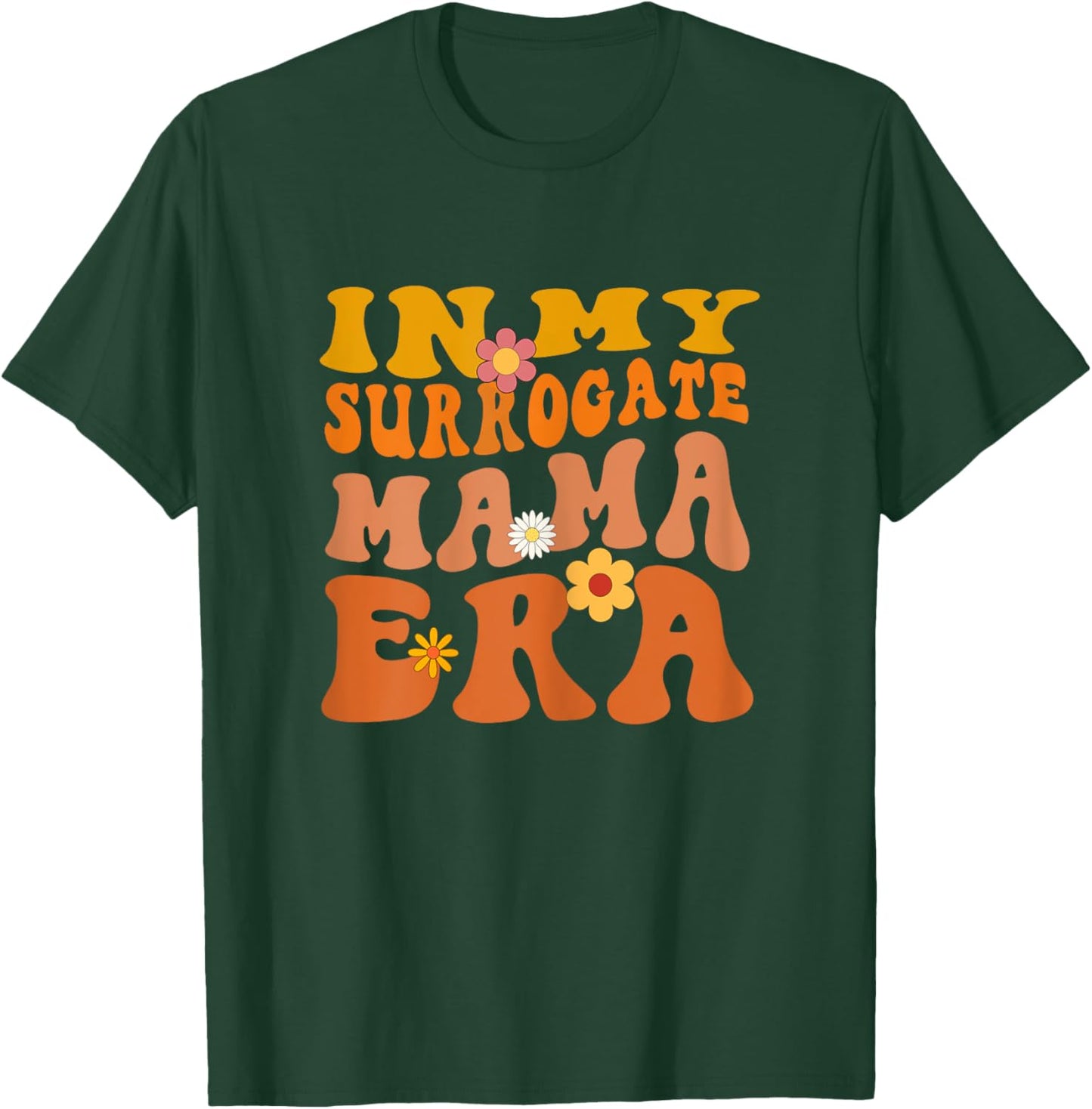 In My Surrogate Mama Era - Surrogacy Mother's Day T-Shirt - T-Shirt | Forest