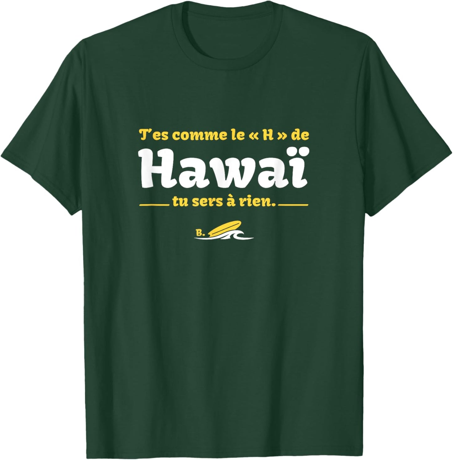 T'es comme Le H de HawaÏ, tu sers à Rien - Réplique Culte T-Shirt - T-Shirt | Forest