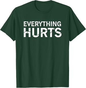 Everything Hurts Funny Wellness Saying Workout Recovery Pain T-Shirt - T-Shirt | Forest