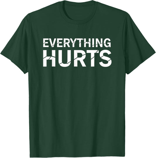 Everything Hurts Funny Wellness Saying Workout Recovery Pain T-Shirt - T-Shirt | Forest