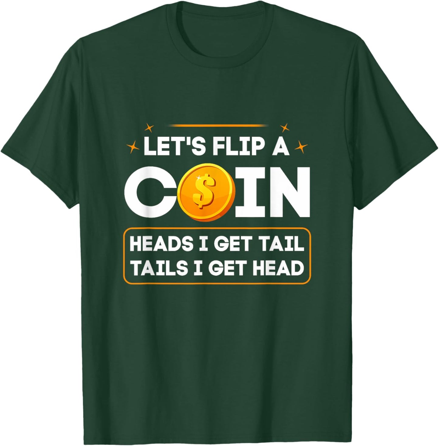 Let's Flip A Coin Heads I Get Tail Tails I Get Head Fun Joke T-Shirt - T-Shirt | Forest