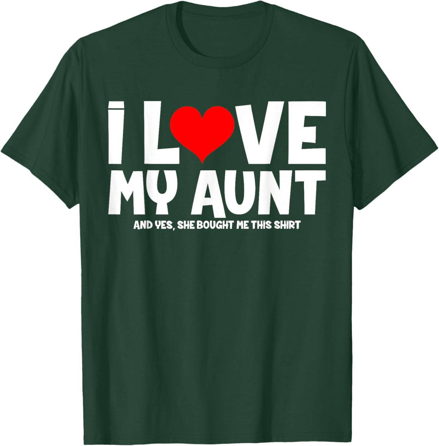 I Love My Aunt And Yes She Bought Me This T-Shirt - T-Shirt | Forest